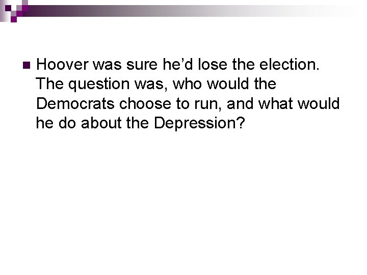 n Hoover was sure he’d lose the election. The question was, who would the n Hoover was sure he’d lose the election. The question was, who would the