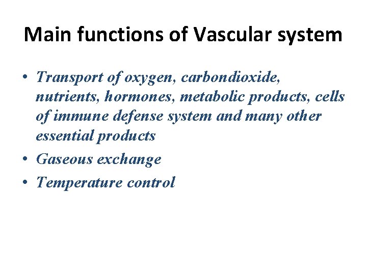 Main functions of Vascular system • Transport of oxygen, carbondioxide, nutrients, hormones, metabolic products,