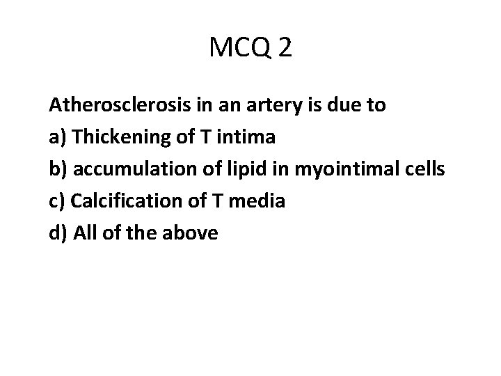 MCQ 2 Atherosclerosis in an artery is due to a) Thickening of T intima