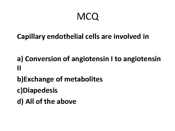 MCQ Capillary endothelial cells are involved in a) Conversion of angiotensin I to angiotensin