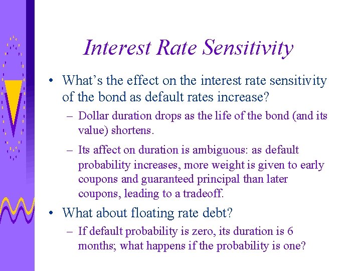 Interest Rate Sensitivity • What’s the effect on the interest rate sensitivity of the