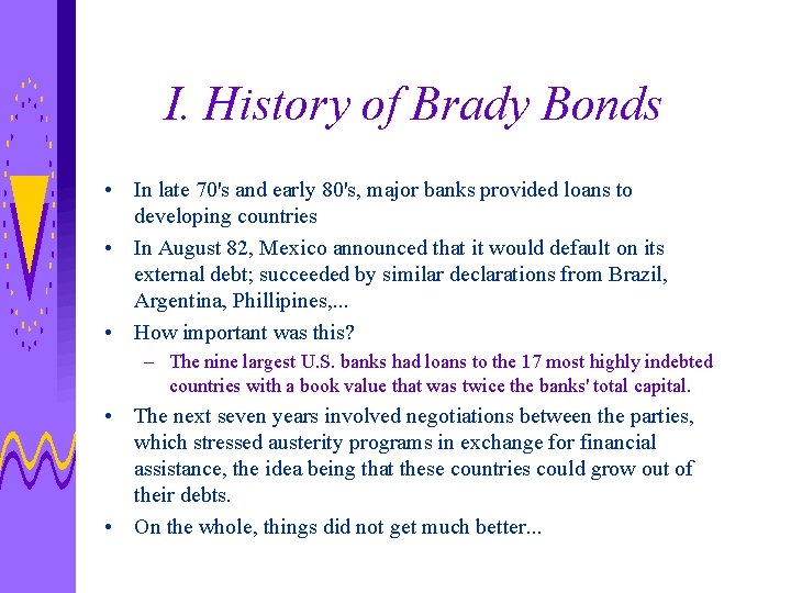 I. History of Brady Bonds • In late 70's and early 80's, major banks