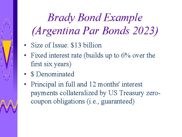 Brady Bond Example (Argentina Par Bonds 2023) • Size of Issue: $13 billion •