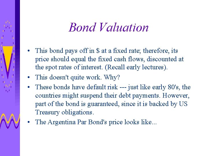 Bond Valuation • This bond pays off in $ at a fixed rate; therefore,