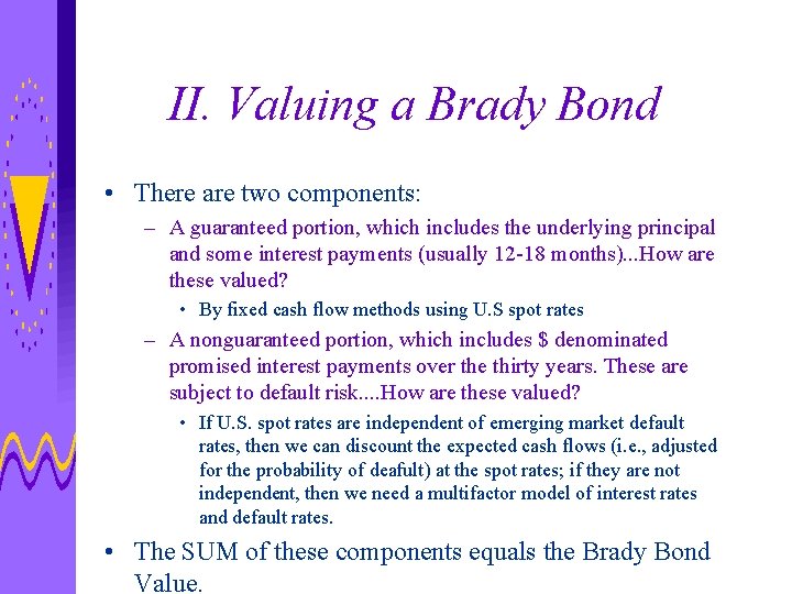 II. Valuing a Brady Bond • There are two components: – A guaranteed portion,