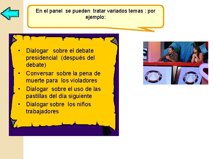 En el panel se pueden tratar variados temas ; por ejemplo: • Dialogar sobre