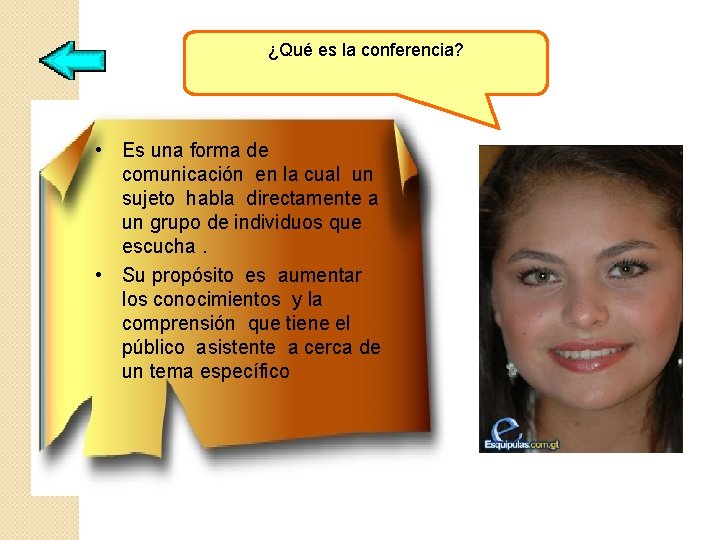 ¿Qué es la conferencia? • Es una forma de comunicación en la cual un