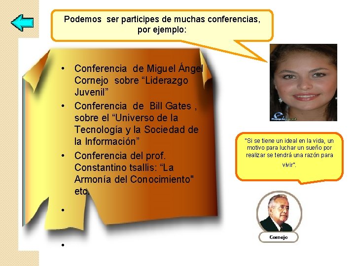 Podemos ser participes de muchas conferencias, por ejemplo: • Conferencia de Miguel Ángel Cornejo