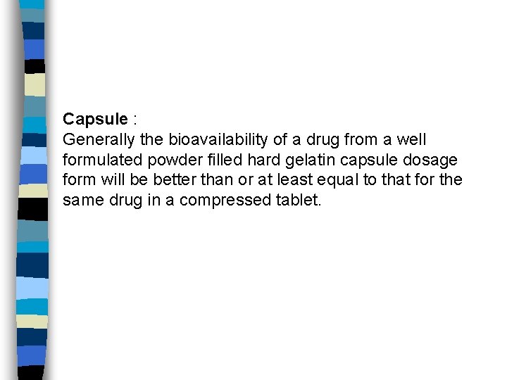 Capsule : Generally the bioavailability of a drug from a well formulated powder filled