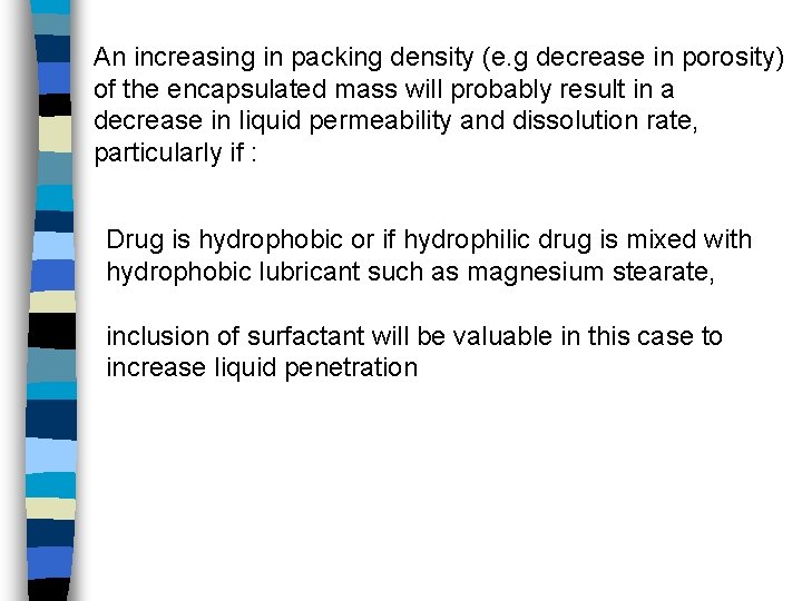 An increasing in packing density (e. g decrease in porosity) of the encapsulated mass