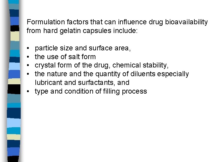 Formulation factors that can influence drug bioavailability from hard gelatin capsules include: • •