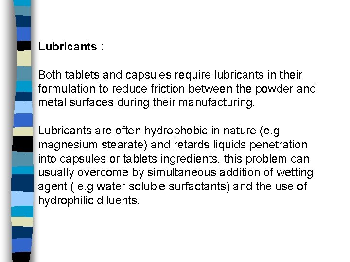 Lubricants : Both tablets and capsules require lubricants in their formulation to reduce friction
