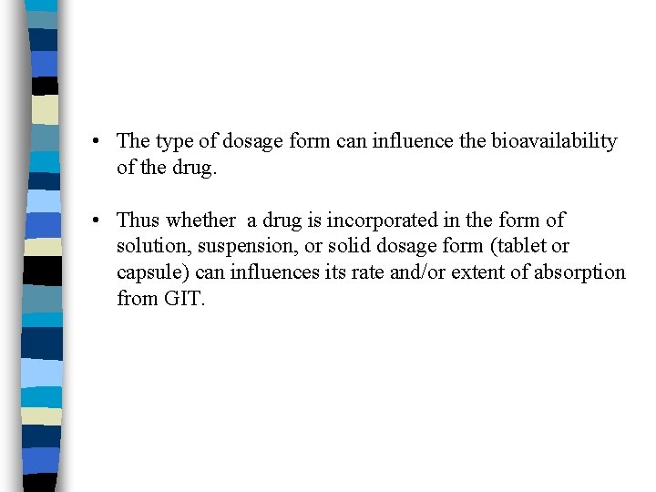  • The type of dosage form can influence the bioavailability of the drug.