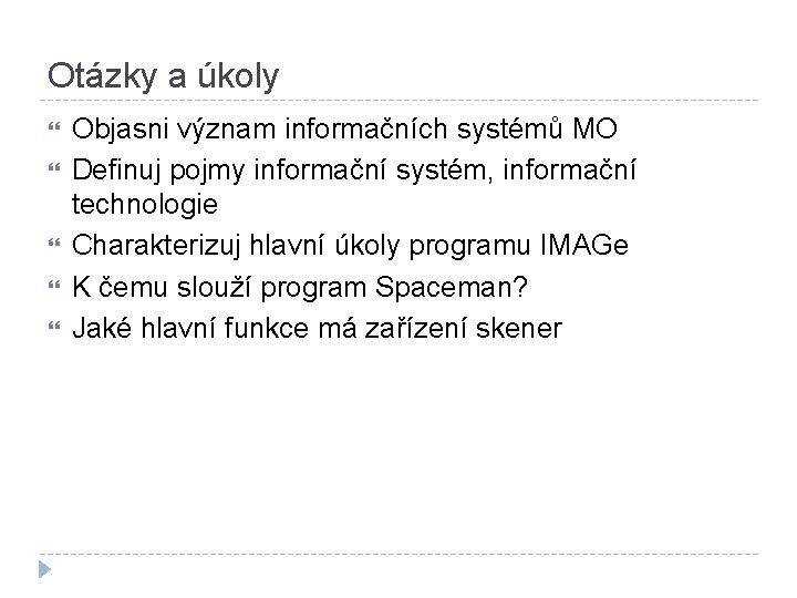 Otázky a úkoly Objasni význam informačních systémů MO Definuj pojmy informační systém, informační technologie