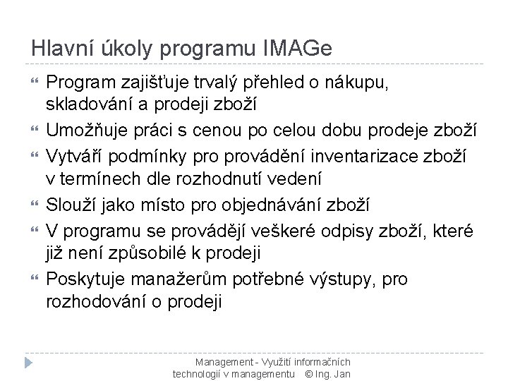 Hlavní úkoly programu IMAGe Program zajišťuje trvalý přehled o nákupu, skladování a prodeji zboží