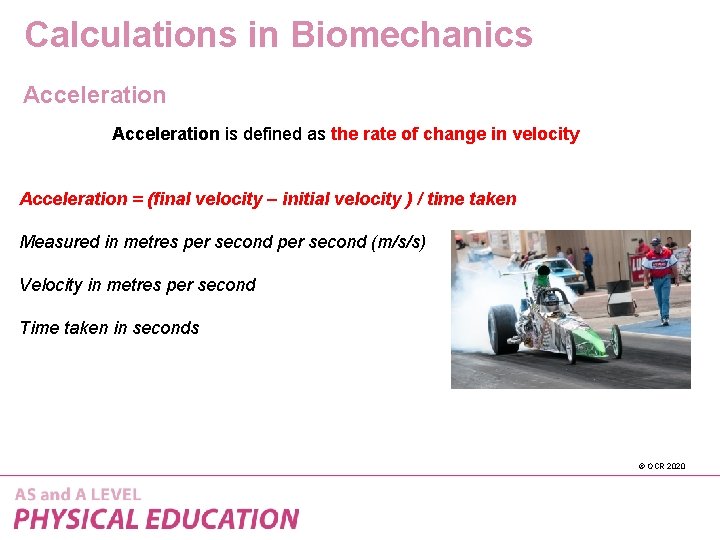 Calculations in Biomechanics Acceleration is defined as the rate of change in velocity Acceleration