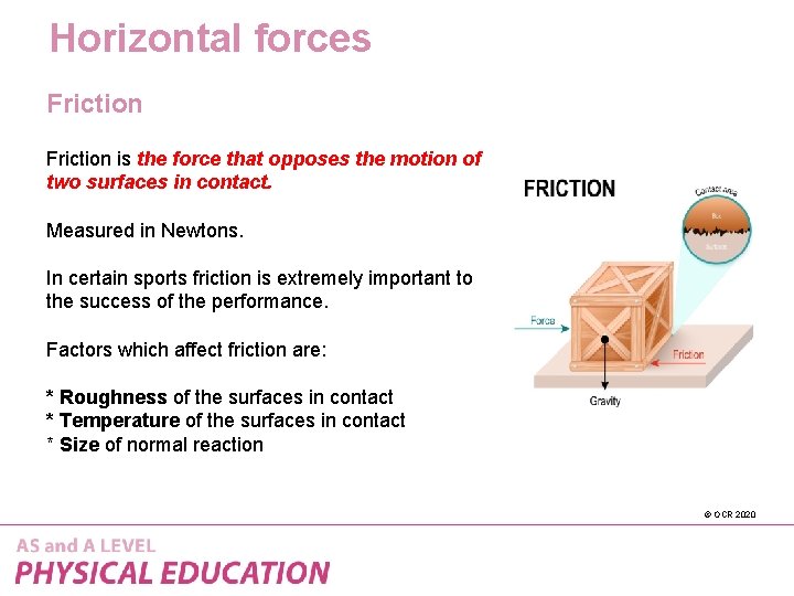 Horizontal forces Friction is the force that opposes the motion of two surfaces in