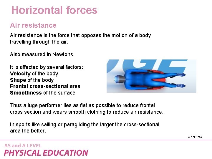 Horizontal forces Air resistance is the force that opposes the motion of a body