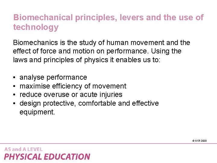 Biomechanical principles, levers and the use of technology Biomechanics is the study of human