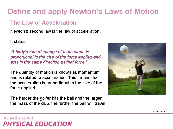 Define and apply Newton’s Laws of Motion The Law of Acceleration Newton’s second law