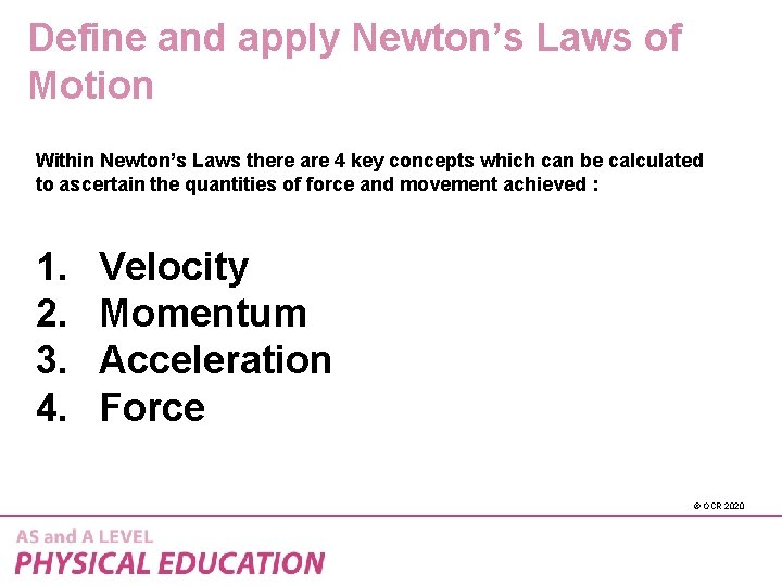 Define and apply Newton’s Laws of Motion Within Newton’s Laws there are 4 key