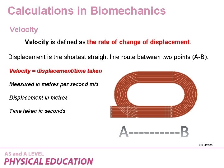 Calculations in Biomechanics Velocity is defined as the rate of change of displacement. Displacement