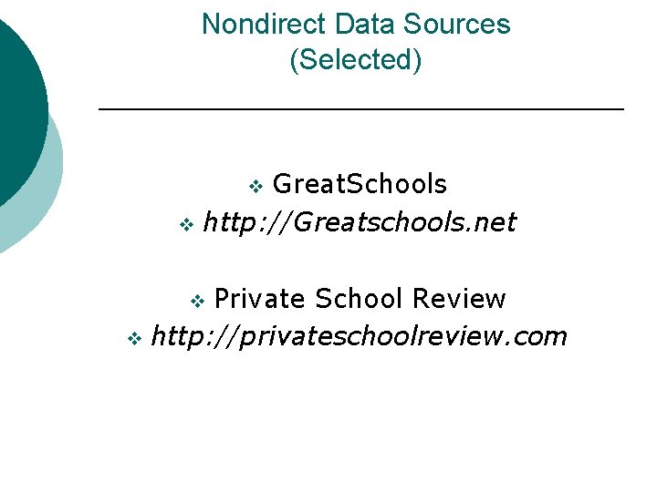 Nondirect Data Sources (Selected) Great. Schools v http: //Greatschools. net v Private School Review