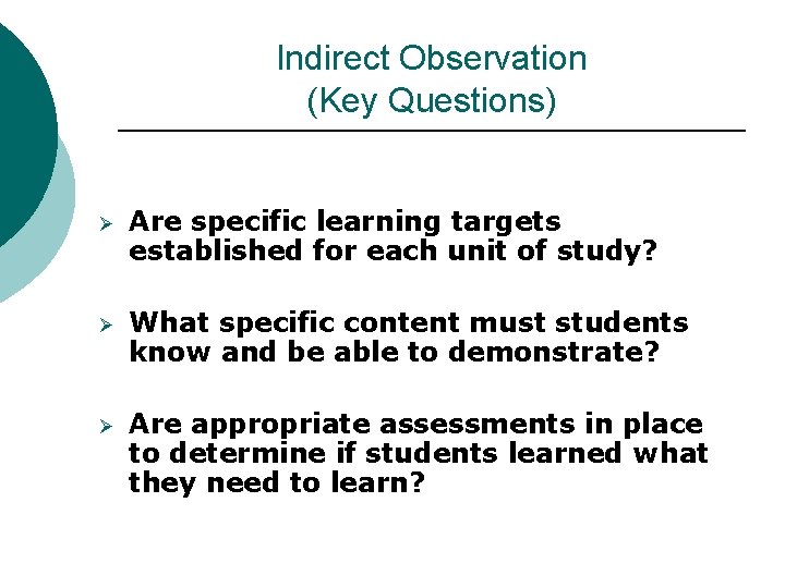 Indirect Observation (Key Questions) Ø Are specific learning targets established for each unit of