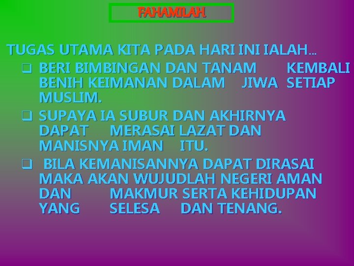 FAHAMILAH TUGAS UTAMA KITA PADA HARI INI IALAH… q BERI BIMBINGAN DAN TANAM KEMBALI