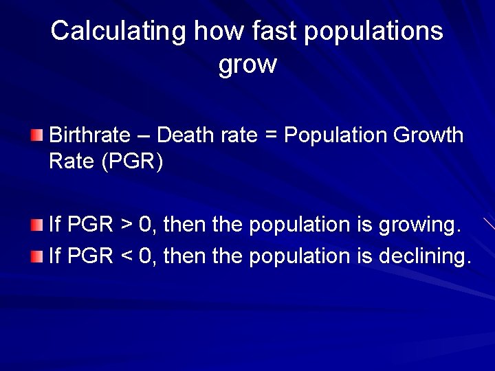 Calculating how fast populations grow Birthrate – Death rate = Population Growth Rate (PGR)
