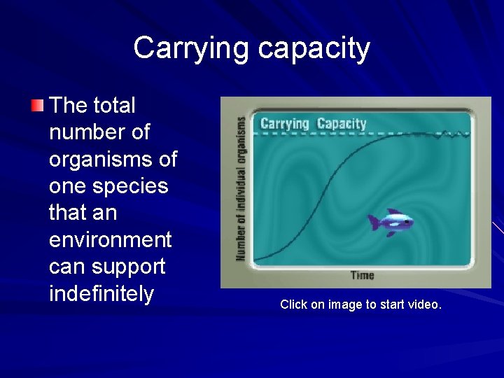 Carrying capacity The total number of organisms of one species that an environment can