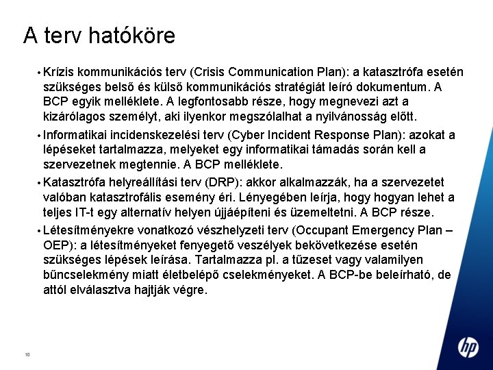 A terv hatóköre • Krízis kommunikációs terv (Crisis Communication Plan): a katasztrófa esetén szükséges