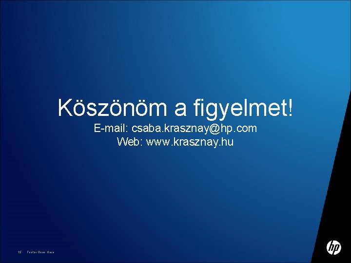 Köszönöm a figyelmet! E-mail: csaba. krasznay@hp. com Web: www. krasznay. hu 15 Footer Goes