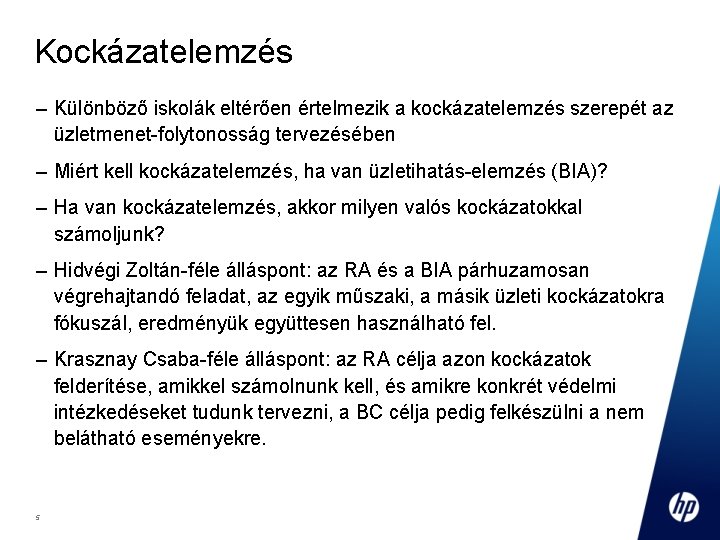 Kockázatelemzés – Különböző iskolák eltérően értelmezik a kockázatelemzés szerepét az üzletmenet-folytonosság tervezésében – Miért