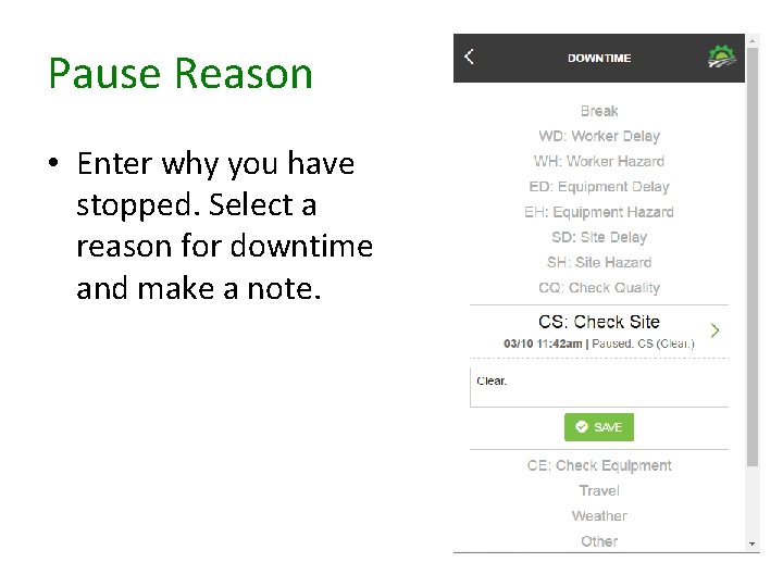 Pause Reason • Enter why you have stopped. Select a reason for downtime and