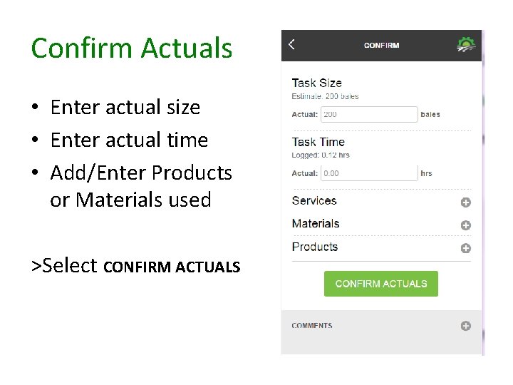 Confirm Actuals • Enter actual size • Enter actual time • Add/Enter Products or