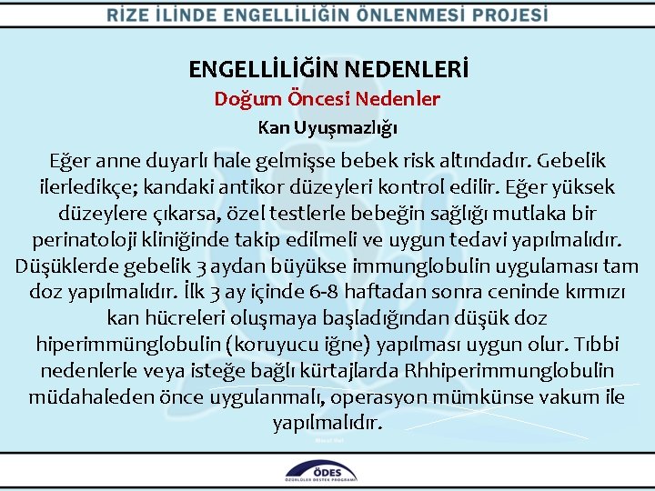 ENGELLİLİĞİN NEDENLERİ Doğum Öncesi Nedenler Kan Uyuşmazlığı Eğer anne duyarlı hale gelmişse bebek risk