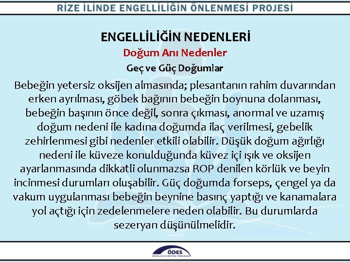 ENGELLİLİĞİN NEDENLERİ Doğum Anı Nedenler Geç ve Güç Doğumlar Bebeğin yetersiz oksijen almasında; plesantanın