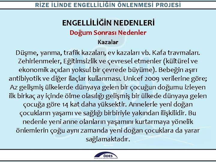 ENGELLİLİĞİN NEDENLERİ Doğum Sonrası Nedenler Kazalar Düşme, yanma, trafik kazaları, ev kazaları vb. Kafa