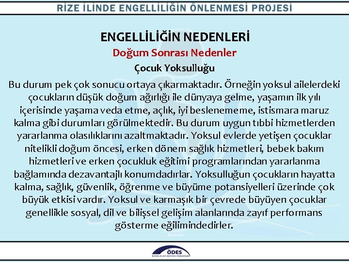 ENGELLİLİĞİN NEDENLERİ Doğum Sonrası Nedenler Çocuk Yoksulluğu Bu durum pek çok sonucu ortaya çıkarmaktadır.