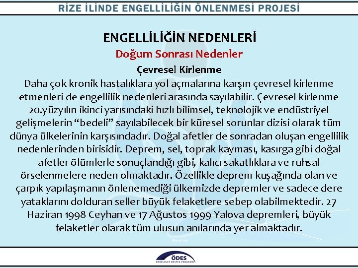 ENGELLİLİĞİN NEDENLERİ Doğum Sonrası Nedenler Çevresel Kirlenme Daha çok kronik hastalıklara yol açmalarına karşın