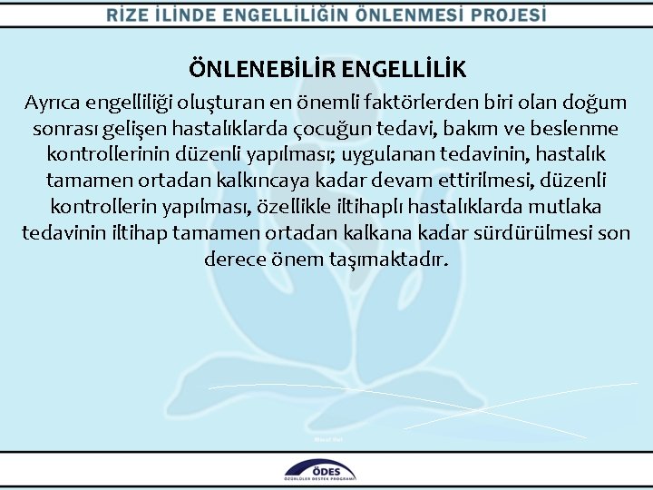 ÖNLENEBİLİR ENGELLİLİK Ayrıca engelliliği oluşturan en önemli faktörlerden biri olan doğum sonrası gelişen hastalıklarda