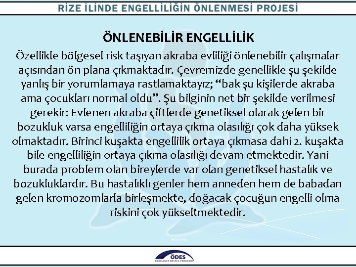 ÖNLENEBİLİR ENGELLİLİK Özellikle bölgesel risk taşıyan akraba evliliği önlenebilir çalışmalar açısından ön plana çıkmaktadır.