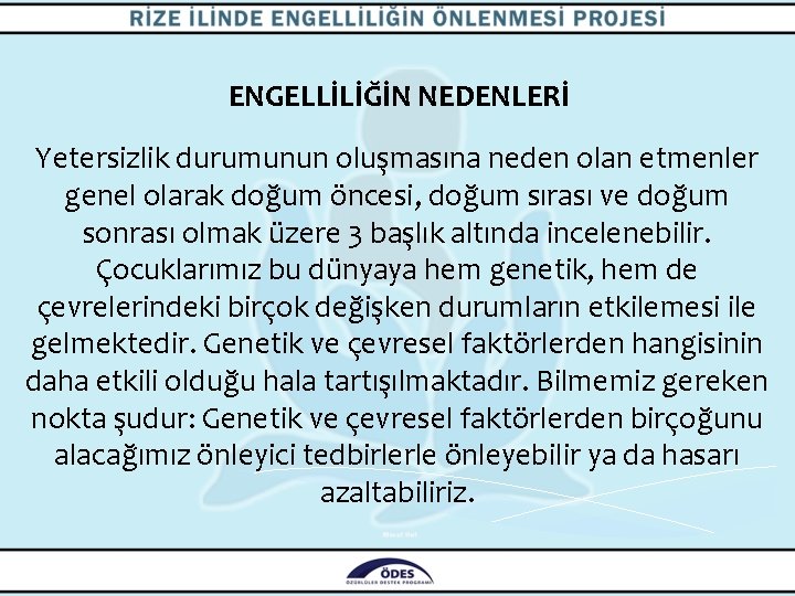 ENGELLİLİĞİN NEDENLERİ Yetersizlik durumunun oluşmasına neden olan etmenler genel olarak doğum öncesi, doğum sırası