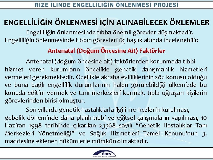 ENGELLİLİĞİN ÖNLENMESİ İÇİN ALINABİLECEK ÖNLEMLER Engelliliğin önlenmesinde tıbba önemli görevler düşmektedir. Engelliliğin önlenmesinde tıbbın