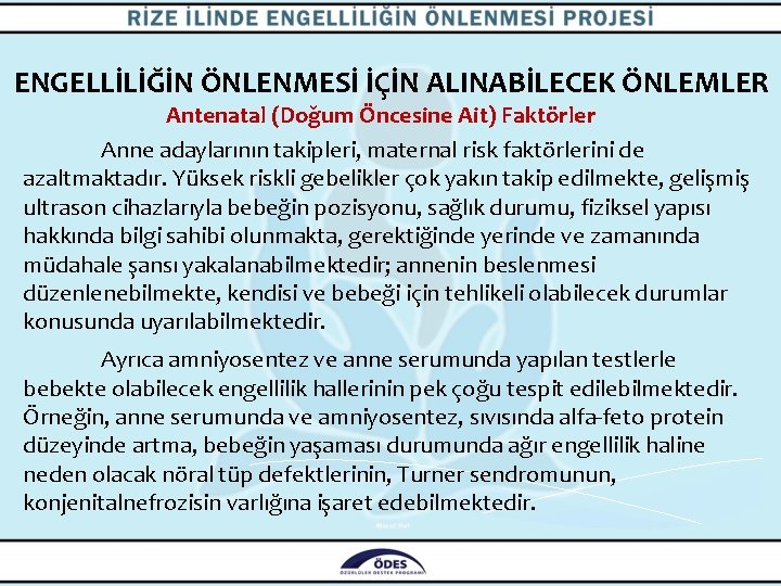 ENGELLİLİĞİN ÖNLENMESİ İÇİN ALINABİLECEK ÖNLEMLER Antenatal (Doğum Öncesine Ait) Faktörler Anne adaylarının takipleri, maternal