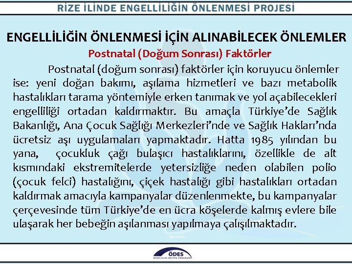 ENGELLİLİĞİN ÖNLENMESİ İÇİN ALINABİLECEK ÖNLEMLER Postnatal (Doğum Sonrası) Faktörler Postnatal (doğum sonrası) faktörler için