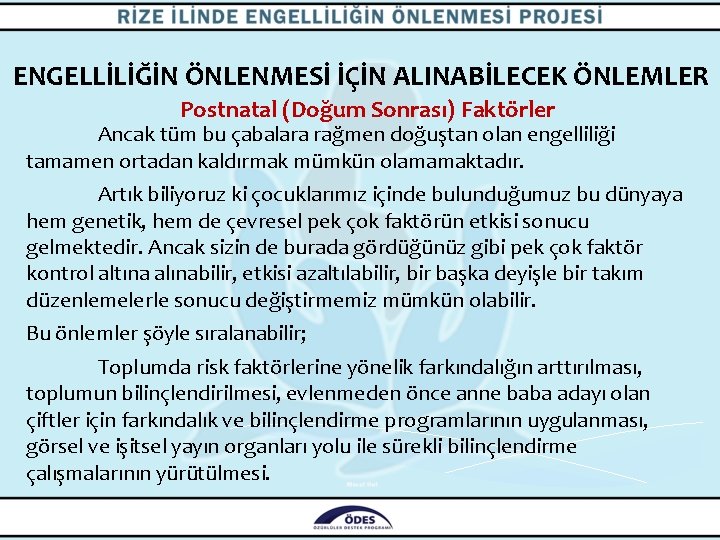 ENGELLİLİĞİN ÖNLENMESİ İÇİN ALINABİLECEK ÖNLEMLER Postnatal (Doğum Sonrası) Faktörler Ancak tüm bu çabalara rağmen