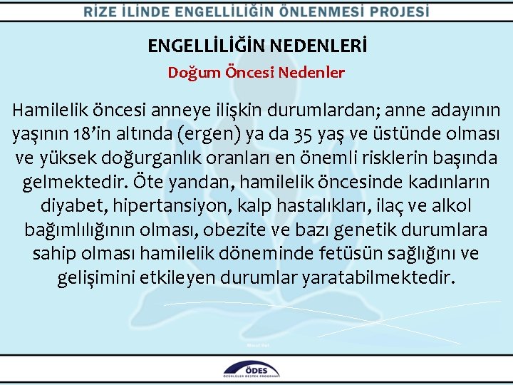 ENGELLİLİĞİN NEDENLERİ Doğum Öncesi Nedenler Hamilelik öncesi anneye ilişkin durumlardan; anne adayının yaşının 18’in