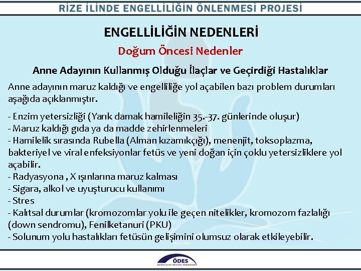 ENGELLİLİĞİN NEDENLERİ Doğum Öncesi Nedenler Anne Adayının Kullanmış Olduğu İlaçlar ve Geçirdiği Hastalıklar Anne